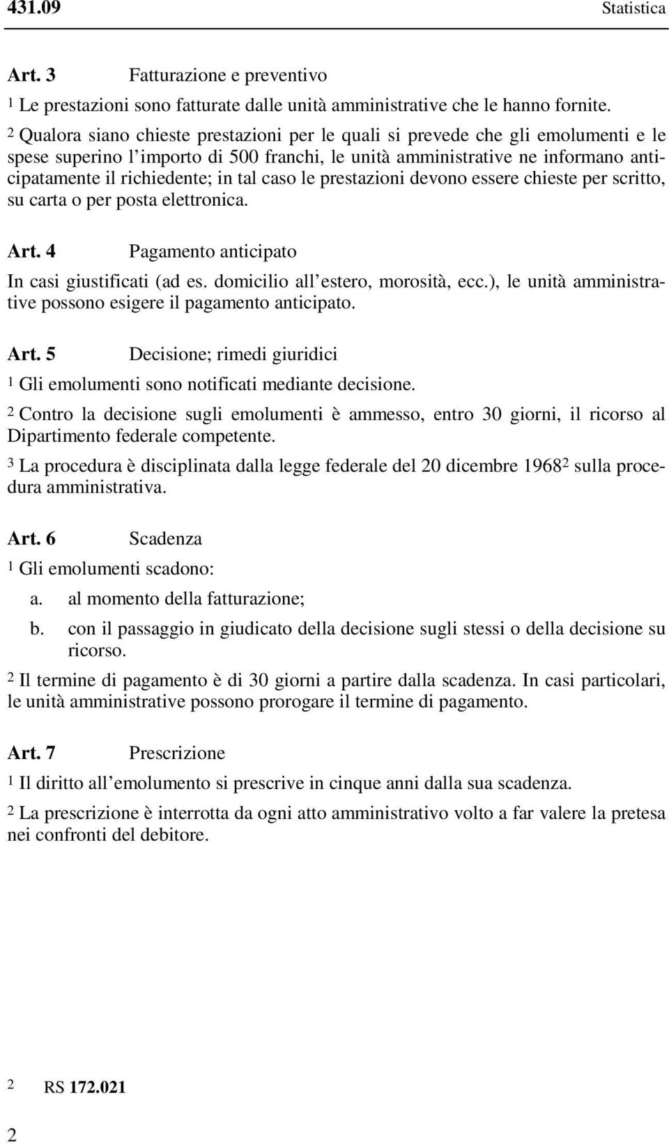 tal caso le prestazioni devono essere chieste per scritto, su carta o per posta elettronica. Art. 4 Pagamento anticipato In casi giustificati (ad es. domicilio all estero, morosità, ecc.