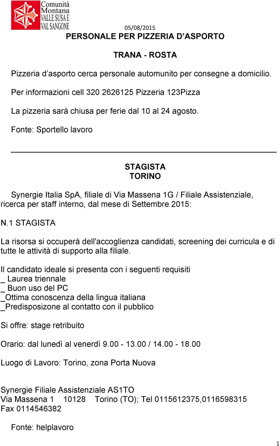 Fonte: Sportello lavoro STAGISTA TORINO Synergie Italia SpA, filiale di Via Massena 1G / Filiale Assistenziale, ricerca per staff interno, dal mese di Settembre 2015: N.