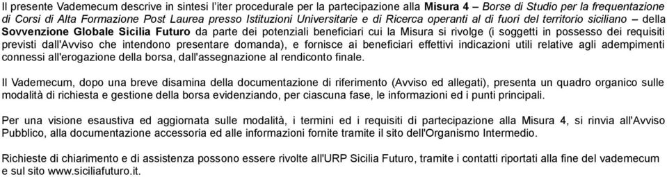 dei requisiti previsti dall'avviso che intendono presentare domanda), e fornisce ai beneficiari effettivi indicazioni utili relative agli adempimenti connessi all'erogazione della borsa,