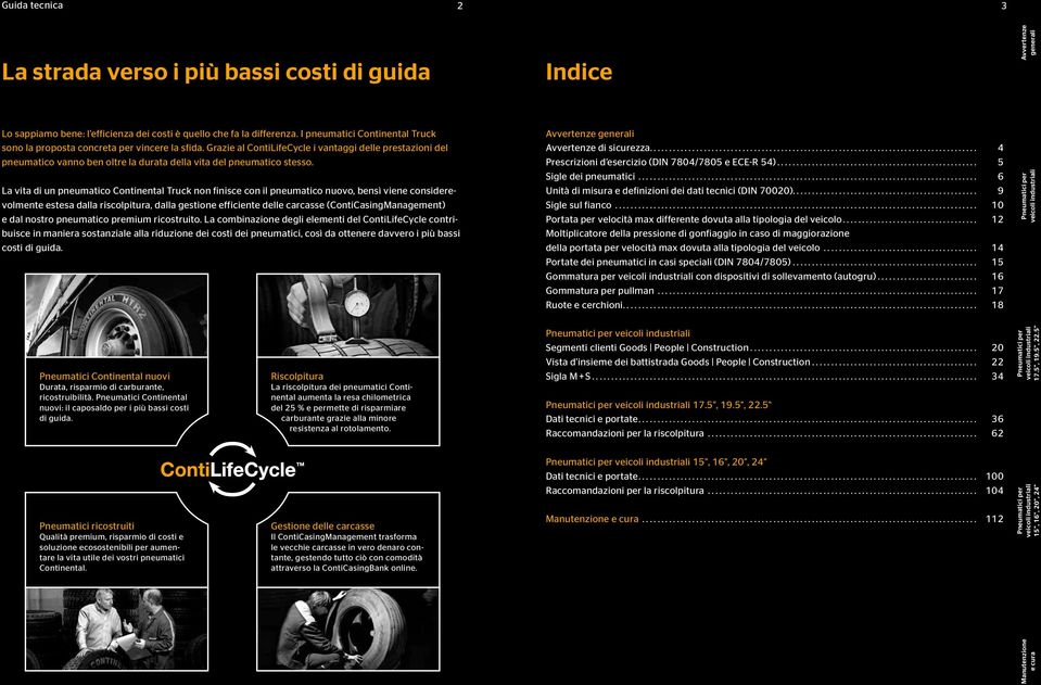 La vita di un Continental Truck non finisce con il nuovo, bensì viene considerevolmente estesa dalla riscolpitura, dalla gestione efficiente delle carcasse (ContiCasingManagement) e dal nostro