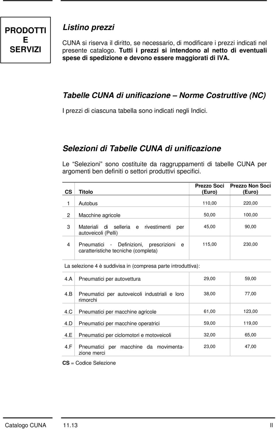 Tabelle CUNA di unificazione Norme Costruttive (NC) I prezzi di ciascuna tabella sono indicati negli Indici.