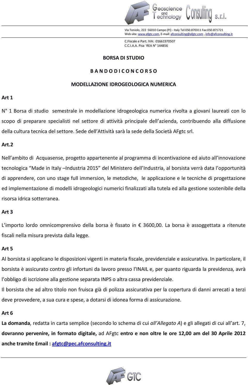 con lo scopo di preparare specialisti nel settore di attività principale dell azienda, contribuendo alla diffusione della cultura tecnica del settore.