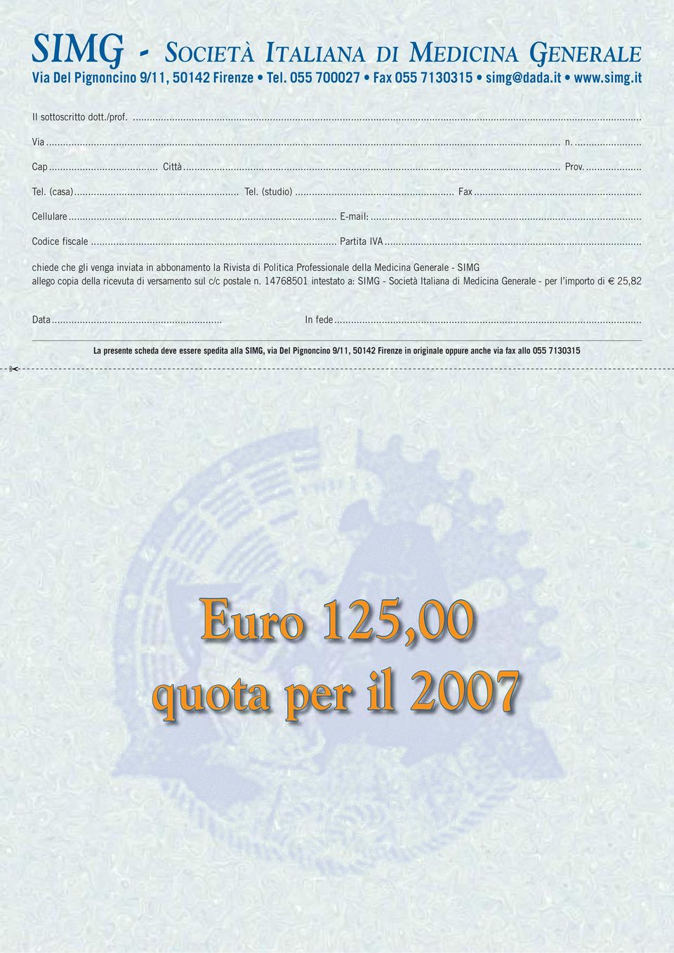 .. chiede che gli venga inviata in abbonamento la Rivista di Politica Professionale della Medicina Generale - SIMG allego copia della ricevuta di versamento sul c/c postale n.