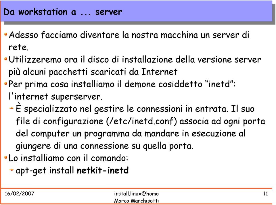 demone cosiddetto inetd : l'internet superserver. È specializzato nel gestire le connessioni in entrata.