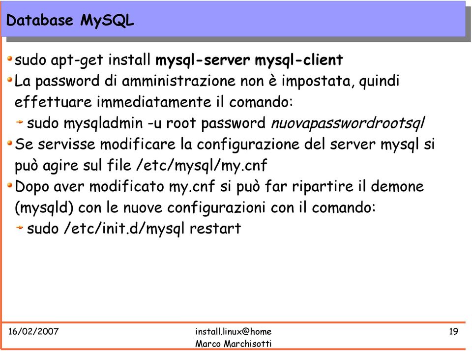 modificare la configurazione del server mysql si può agire sul file /etc/mysql/my.cnf Dopo aver modificato my.