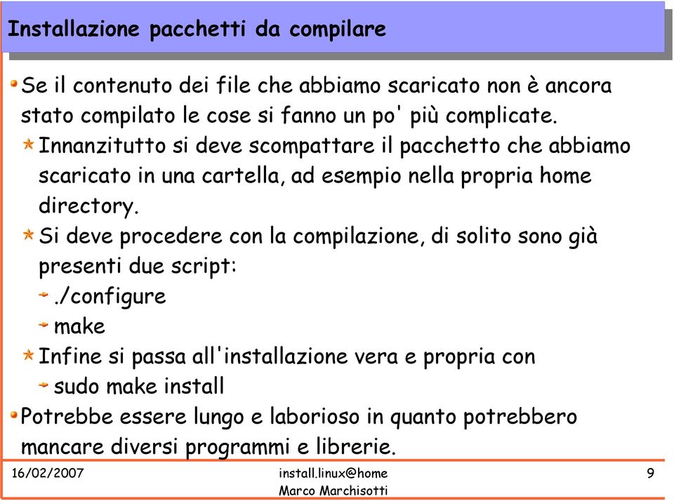 Innanzitutto si deve scompattare il pacchetto che abbiamo scaricato in una cartella, ad esempio nella propria home directory.