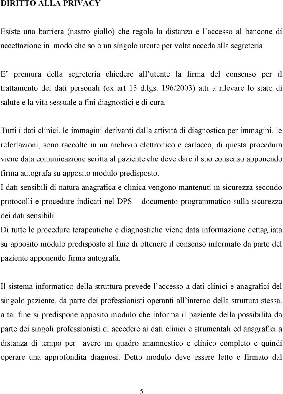 196/2003) atti a rilevare lo stato di salute e la vita sessuale a fini diagnostici e di cura.