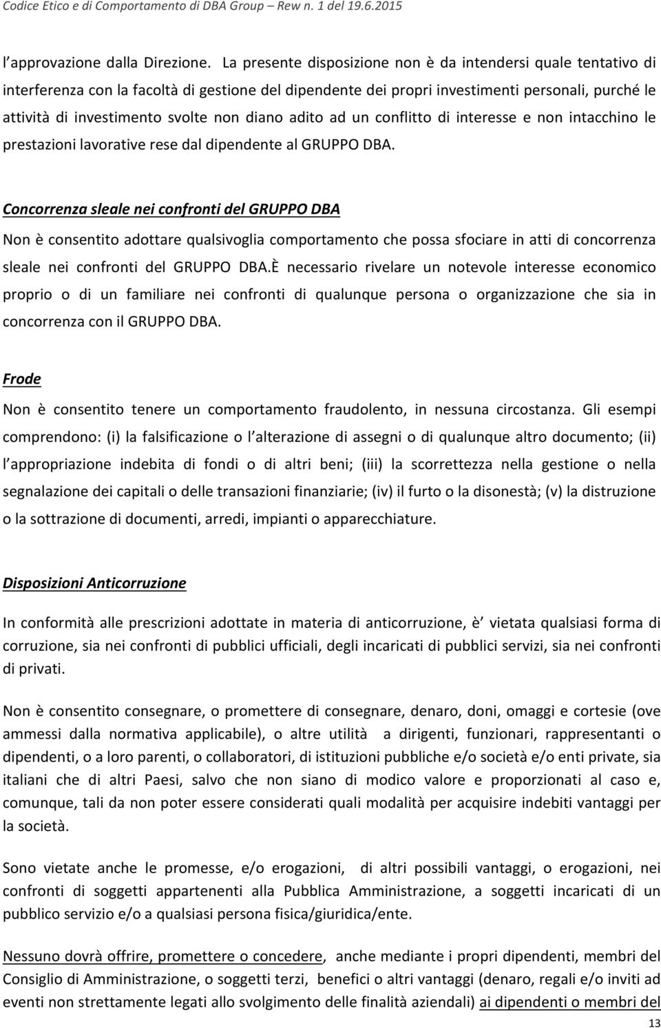 diano adito ad un conflitto di interesse e non intacchino le prestazioni lavorative rese dal dipendente al GRUPPO DBA.