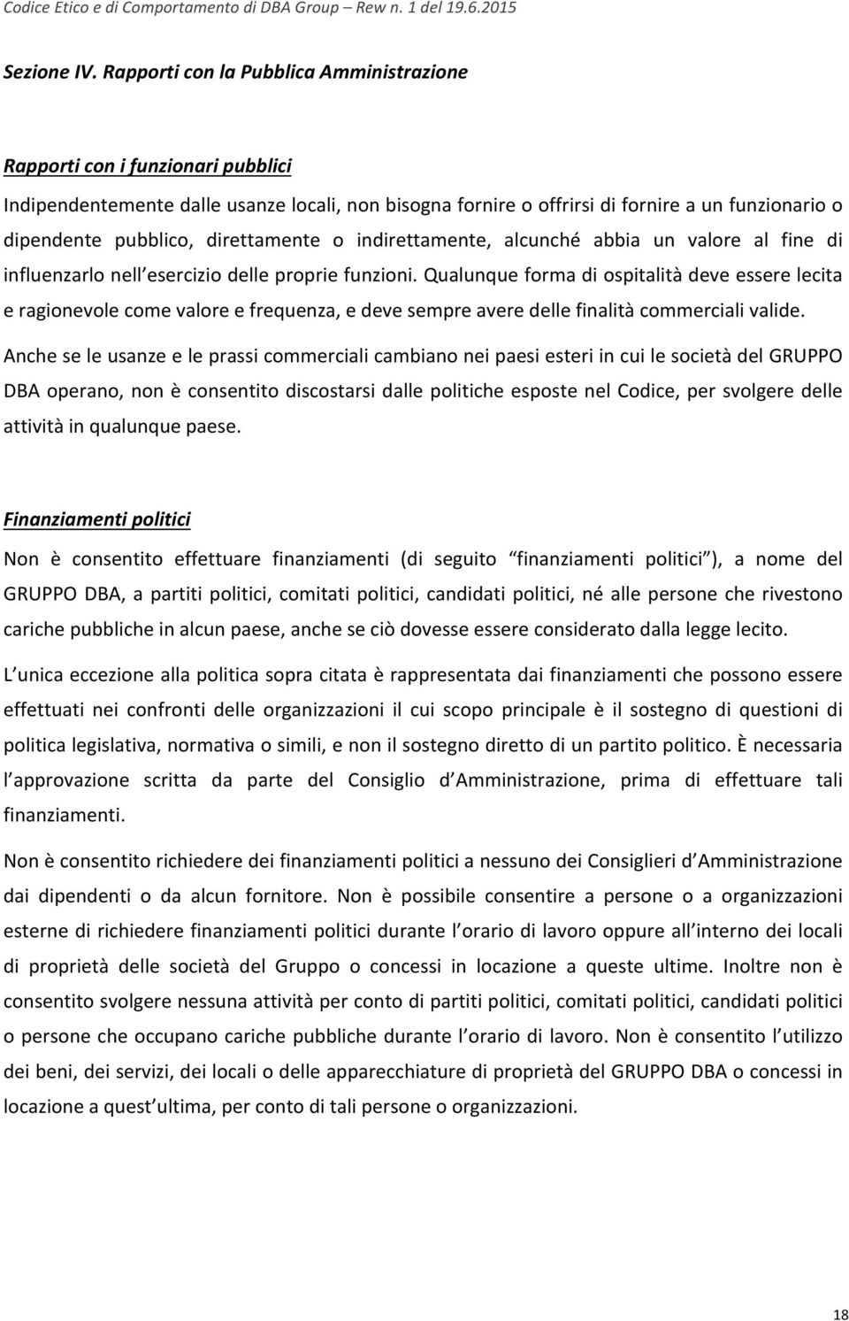 direttamente o indirettamente, alcunché abbia un valore al fine di influenzarlo nell esercizio delle proprie funzioni.