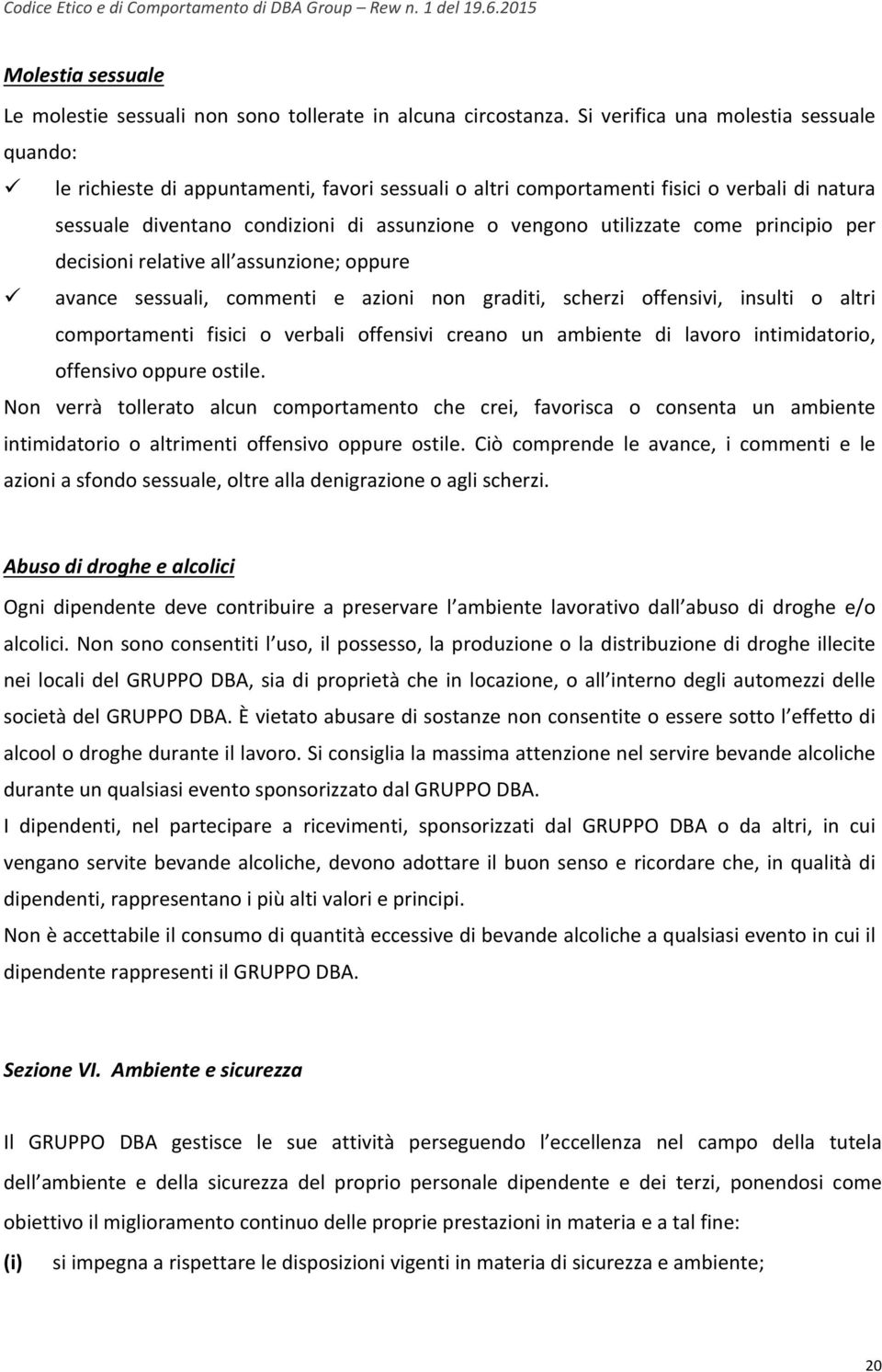 utilizzate come principio per decisioni relative all assunzione; oppure ü avance sessuali, commenti e azioni non graditi, scherzi offensivi, insulti o altri comportamenti fisici o verbali offensivi