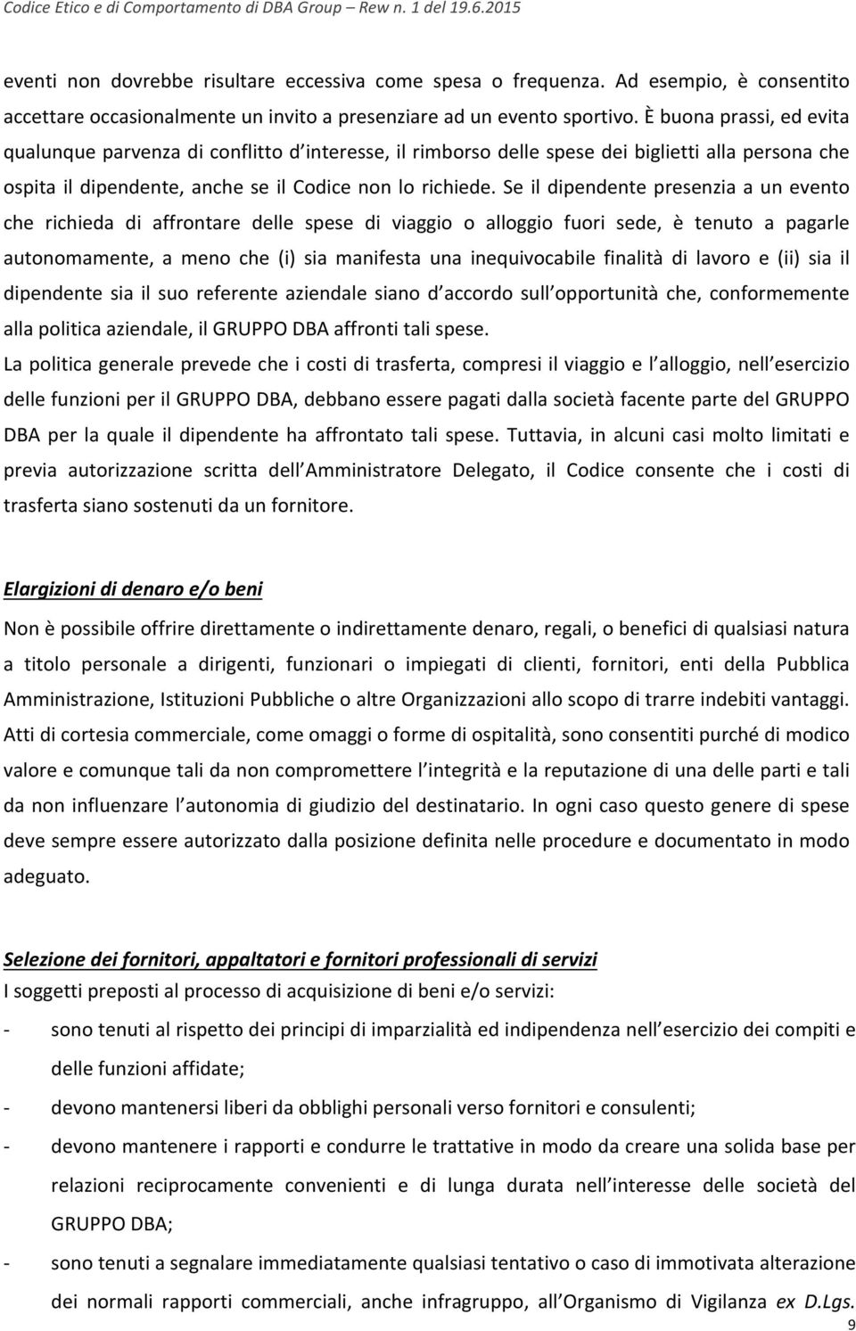 Se il dipendente presenzia a un evento che richieda di affrontare delle spese di viaggio o alloggio fuori sede, è tenuto a pagarle autonomamente, a meno che (i) sia manifesta una inequivocabile