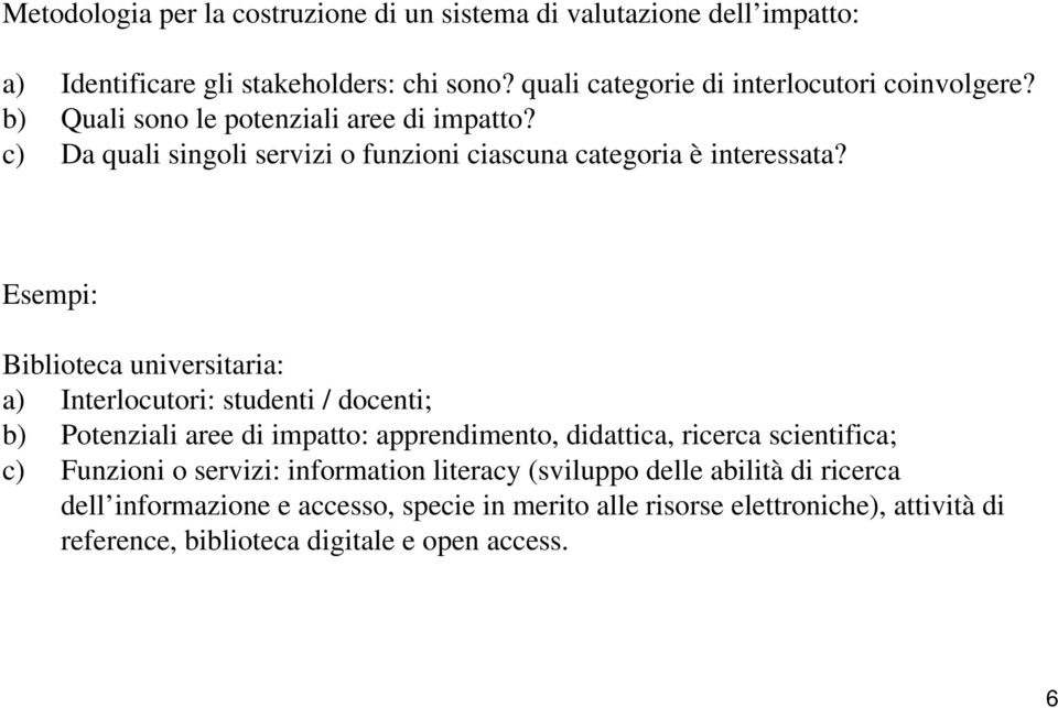 c) Da quali singoli servizi o funzioni ciascuna categoria è interessata?