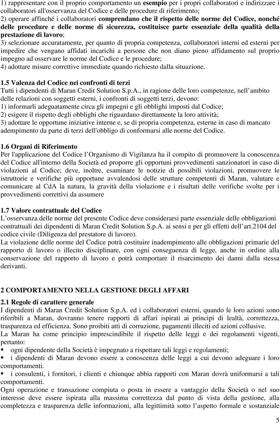 selezionare accuratamente, per quanto di propria competenza, collaboratori interni ed esterni per impedire che vengano affidati incarichi a persone che non diano pieno affidamento sul proprio impegno