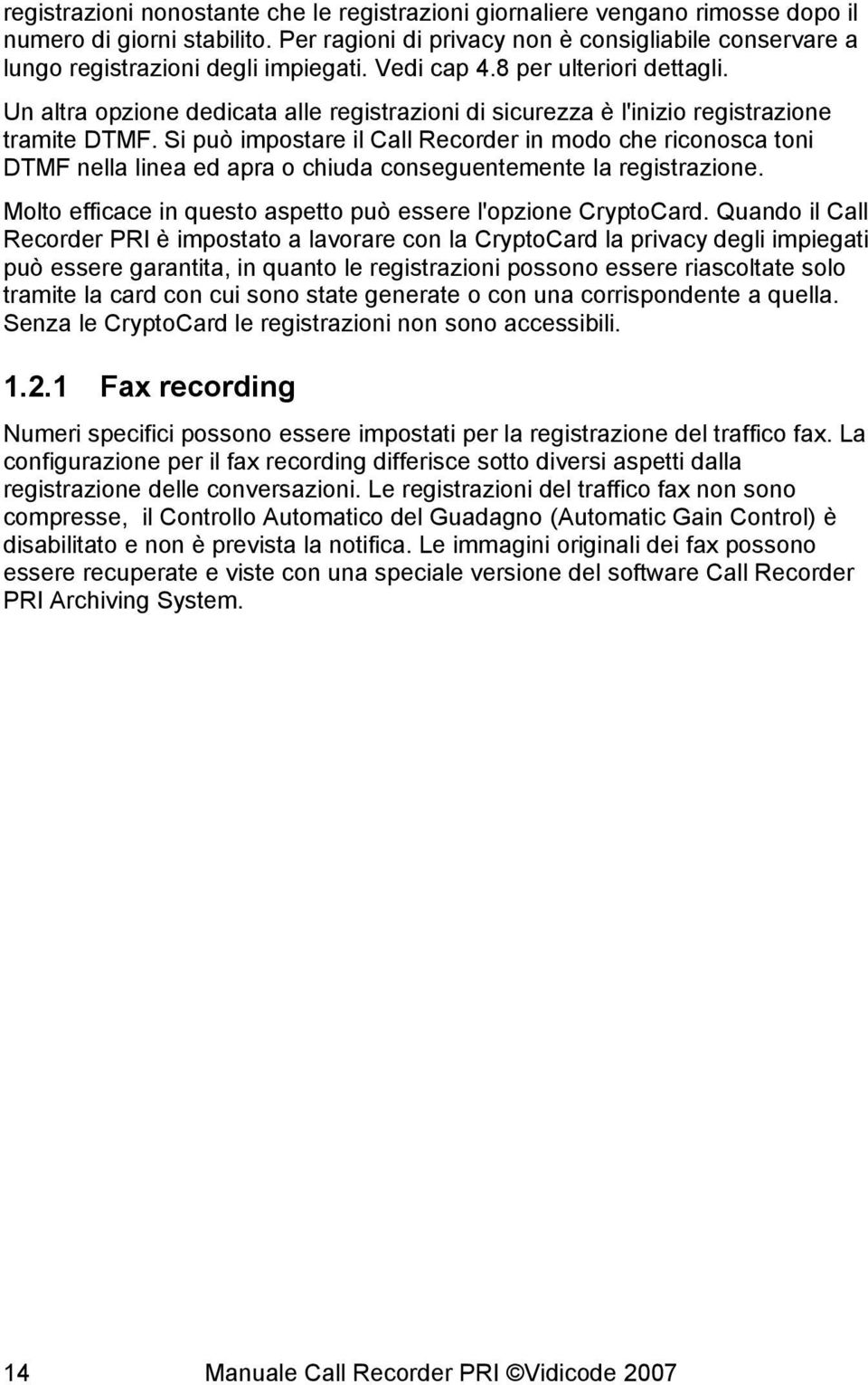 Un altra opzione dedicata alle registrazioni di sicurezza è l'inizio registrazione tramite DTMF.