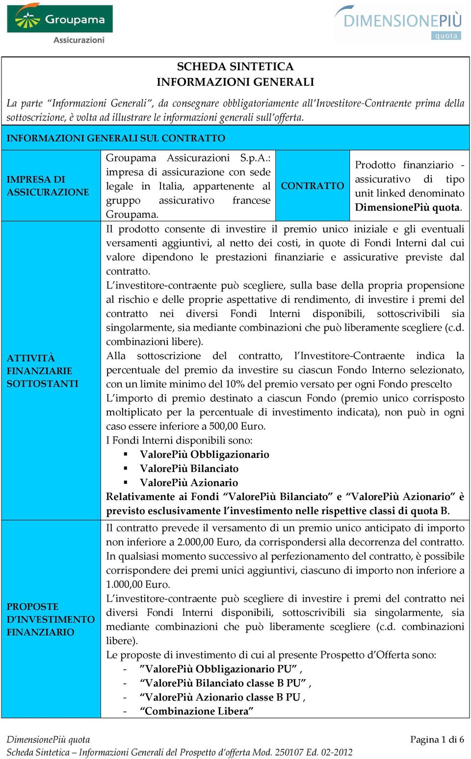 CONTRATTO Prodotto finanziario - assicurativo di tipo unit linked denominato DimensionePiù quota.