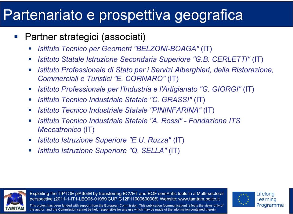 CORNARO" (IT) Istituto Professionale per l'industria e l'artigianato "G. GIORGI" (IT) Istituto Tecnico Industriale Statale "C.