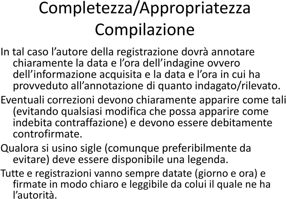 Eventuali correzioni devono chiaramente apparire come tali (evitando qualsiasi modifica che possa apparire come indebita contraffazione) e devono essere debitamente