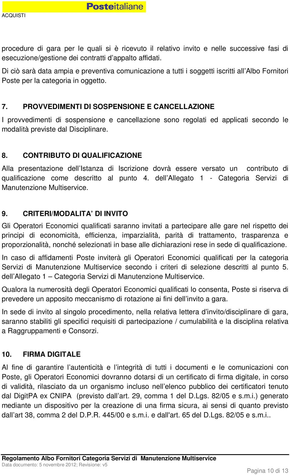 PROVVEDIMENTI DI SOSPENSIONE E CANCELLAZIONE I provvedimenti di sospensione e cancellazione sono regolati ed applicati secondo le modalità previste dal Disciplinare. 8.