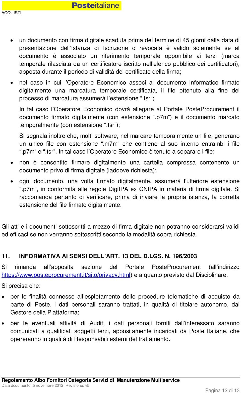 caso in cui l Operatore Economico associ al documento informatico firmato digitalmente una marcatura temporale certificata, il file ottenuto alla fine del processo di marcatura assumerà l estensione.