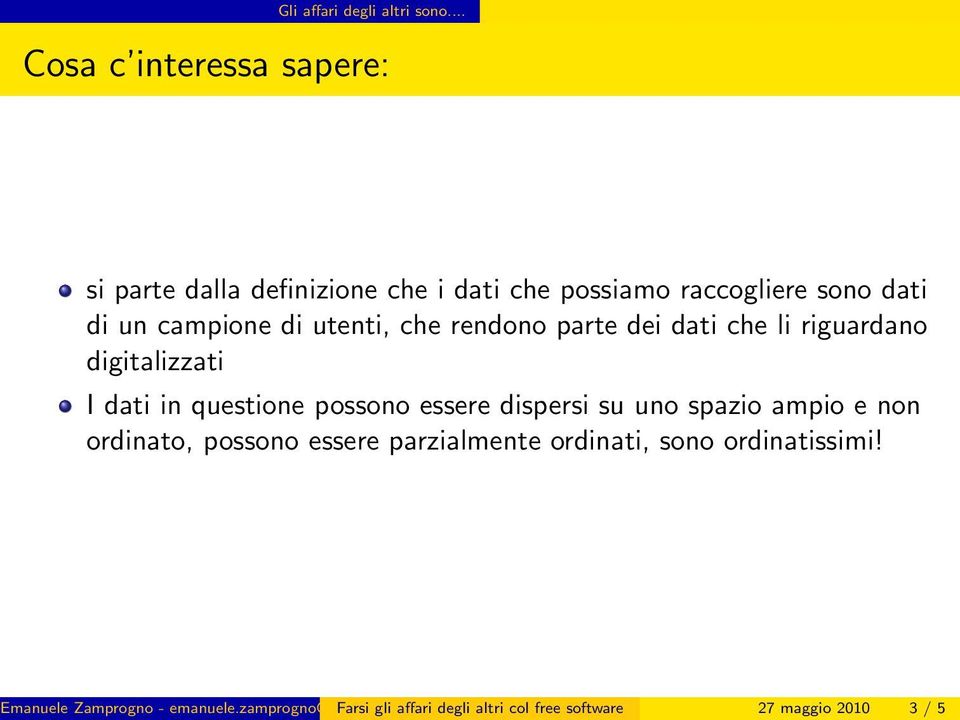 utenti, che rendono parte dei dati che li riguardano digitalizzati I dati in questione possono essere dispersi su uno