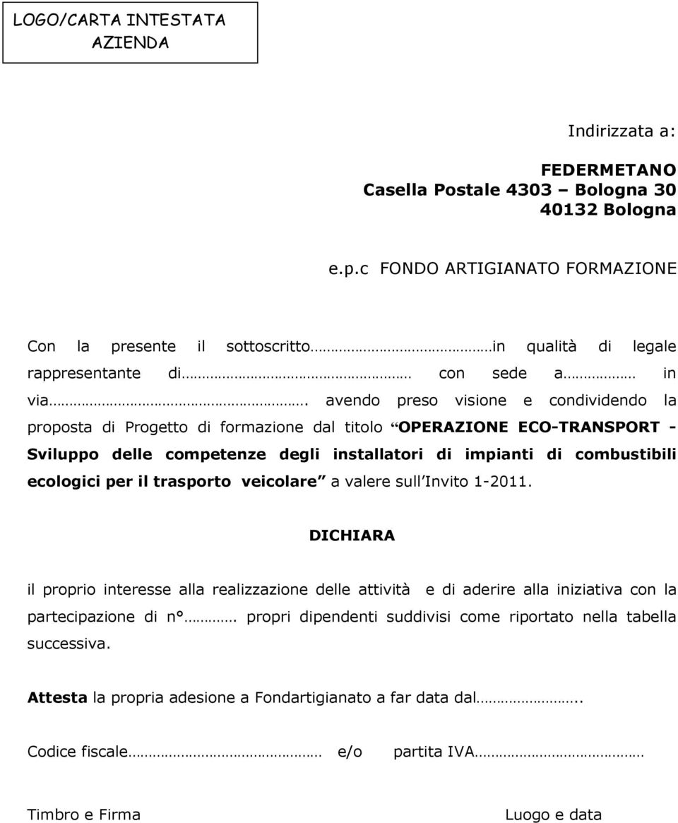 avendo preso visione e condividendo la proposta di Progetto di formazione dal titolo OPERAZIONE ECO-TRANSPORT - Sviluppo delle competenze degli installatori di impianti di combustibili ecologici