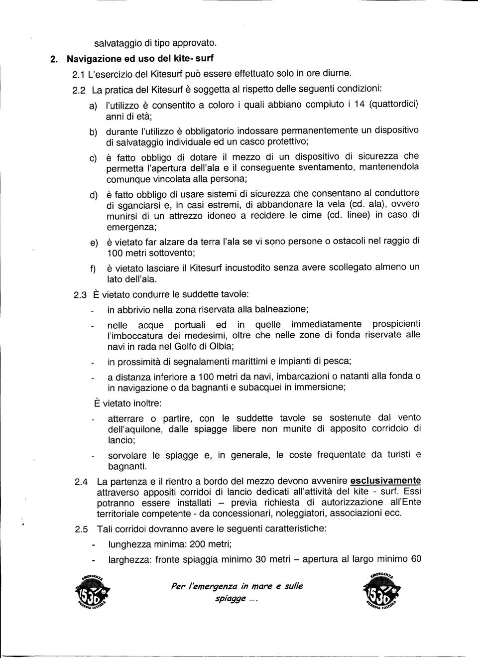 1 L'esercizio del Kitesurf può essere effettuato solo in ore diurne. 2.