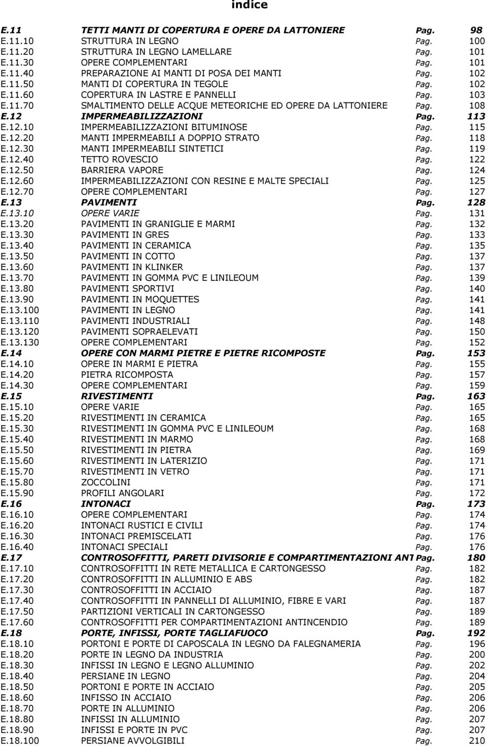 12 IMPERMEABILIZZAZIONI Pag. 113 E.12.10 IMPERMEABILIZZAZIONI BITUMINOSE Pag. 115 E.12.20 MANTI IMPERMEABILI A DOPPIO STRATO Pag. 118 E.12.30 MANTI IMPERMEABILI SINTETICI Pag. 119 E.12.40 TETTO ROVESCIO Pag.