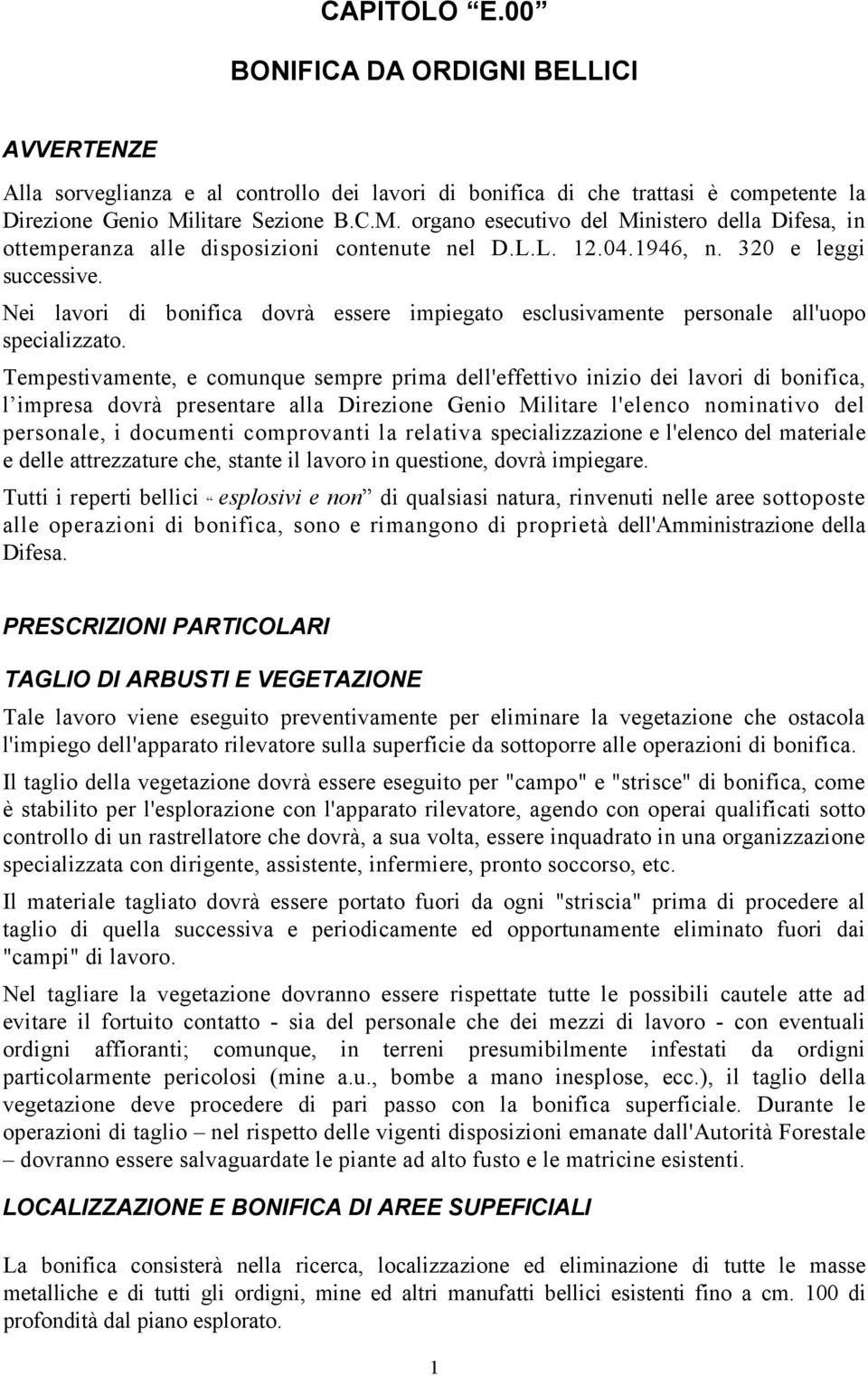 Nei lavori di bonifica dovrà essere impiegato esclusivamente personale all'uopo specializzato.