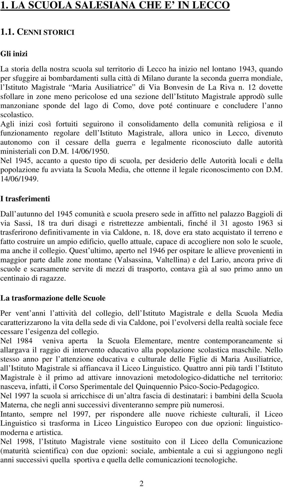 12 dovette sfollare in zone meno pericolose ed una sezione dell Istituto Magistrale approdò sulle manzoniane sponde del lago di Como, dove poté continuare e concludere l anno scolastico.