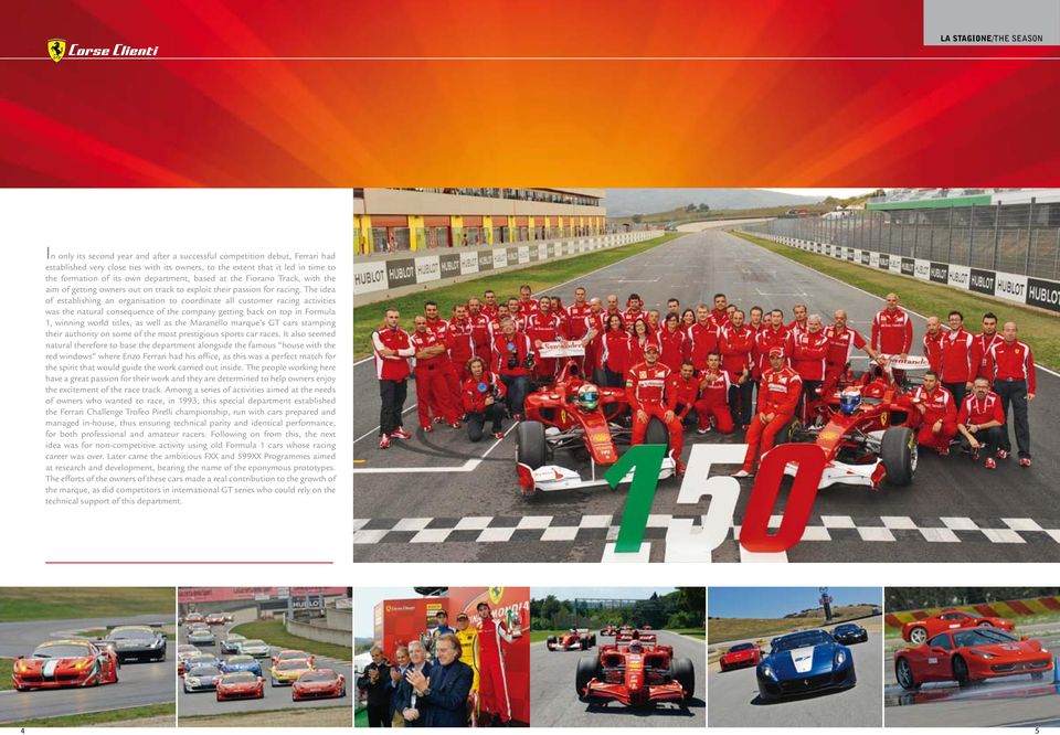 The idea of establishing an organisation to coordinate all customer racing activities was the natural consequence of the company getting back on top in Formula 1, winning world titles, as well as the