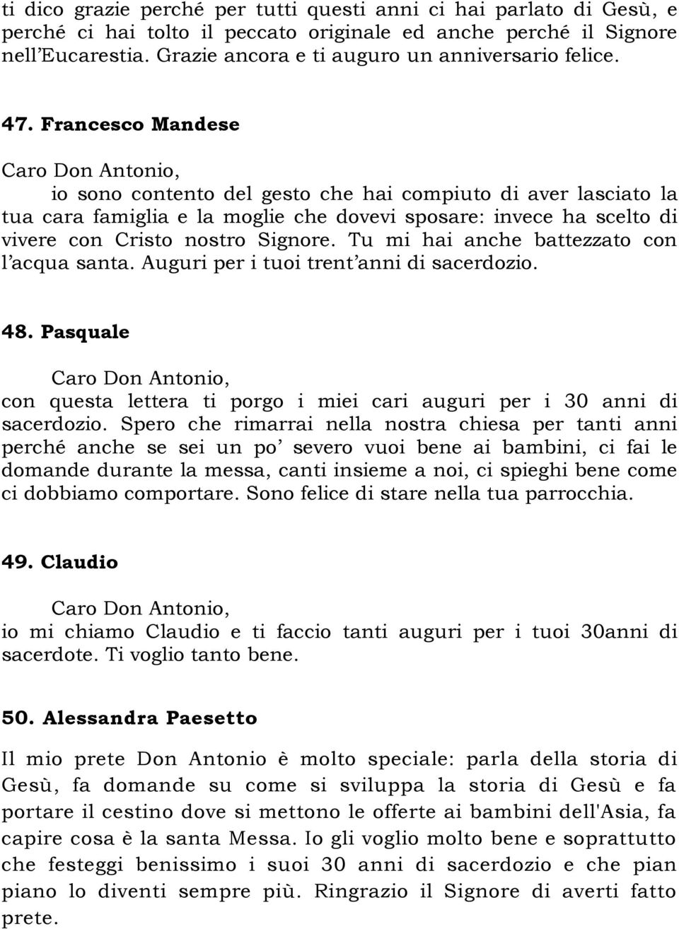 Francesco Mandese io sono contento del gesto che hai compiuto di aver lasciato la tua cara famiglia e la moglie che dovevi sposare: invece ha scelto di vivere con Cristo nostro Signore.