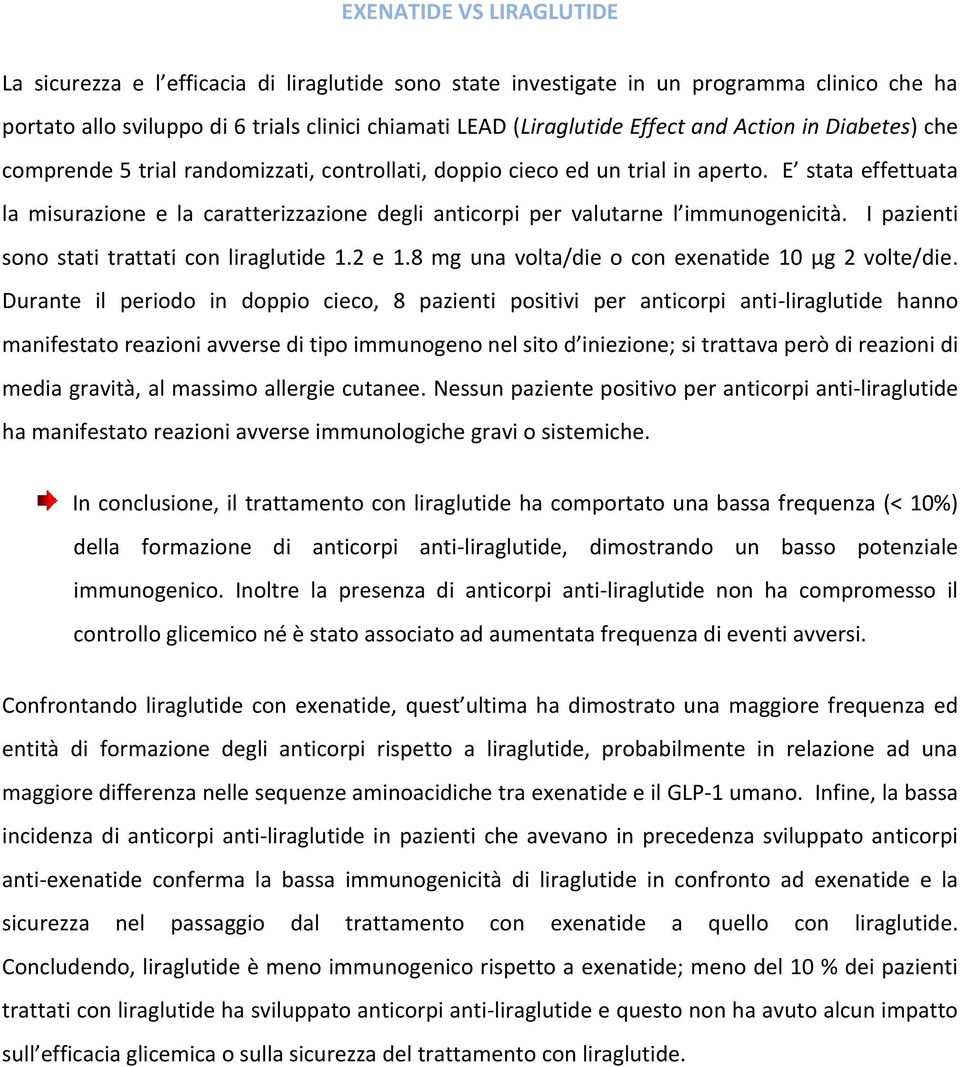 E stata effettuata la misurazione e la caratterizzazione degli anticorpi per valutarne l immunogenicità. I pazienti sono stati trattati con liraglutide 1.2 e 1.