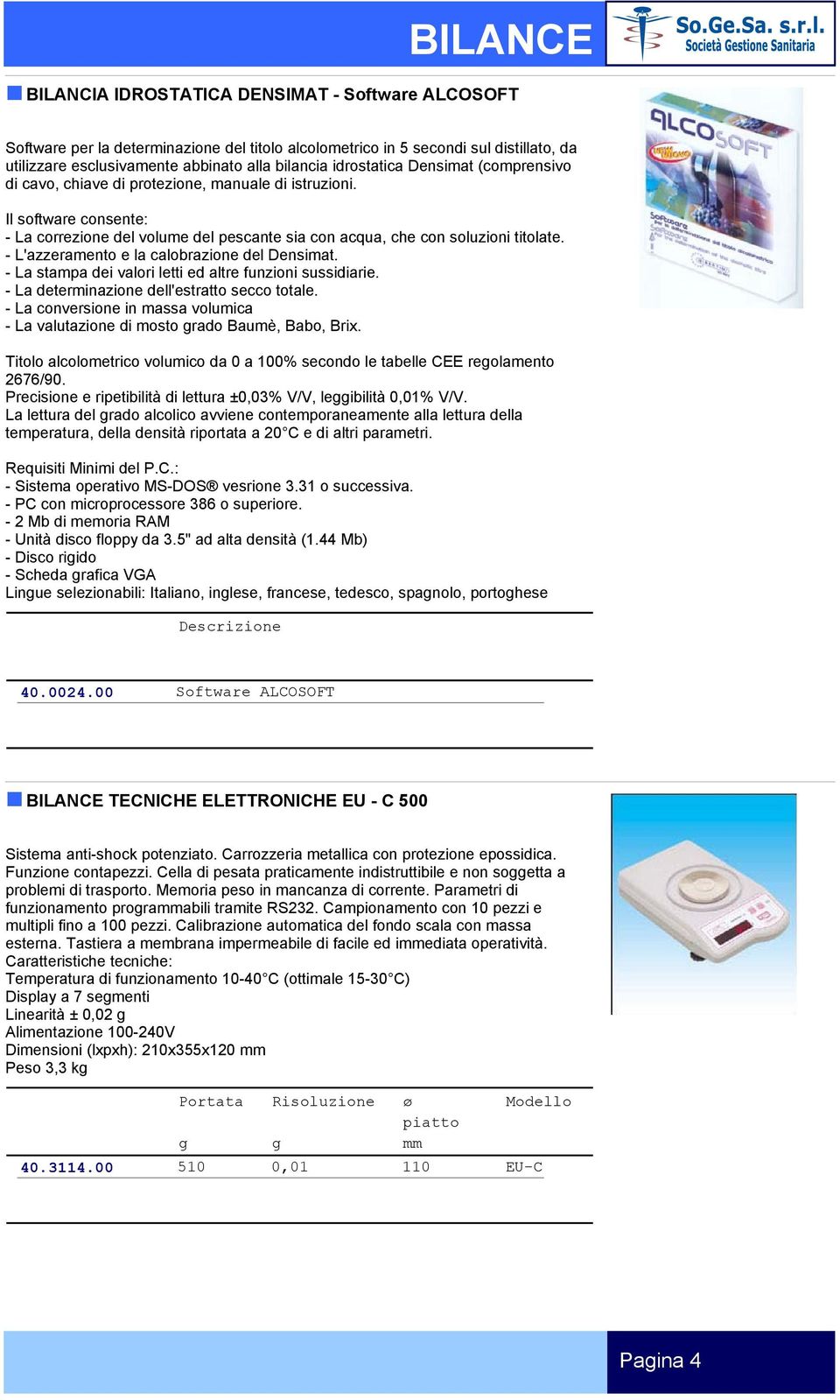 - L'azzeramento e la calobrazione del Densimat. - La stampa dei valori letti ed altre funzioni sussidiarie. - La determinazione dell'estratto secco totale.