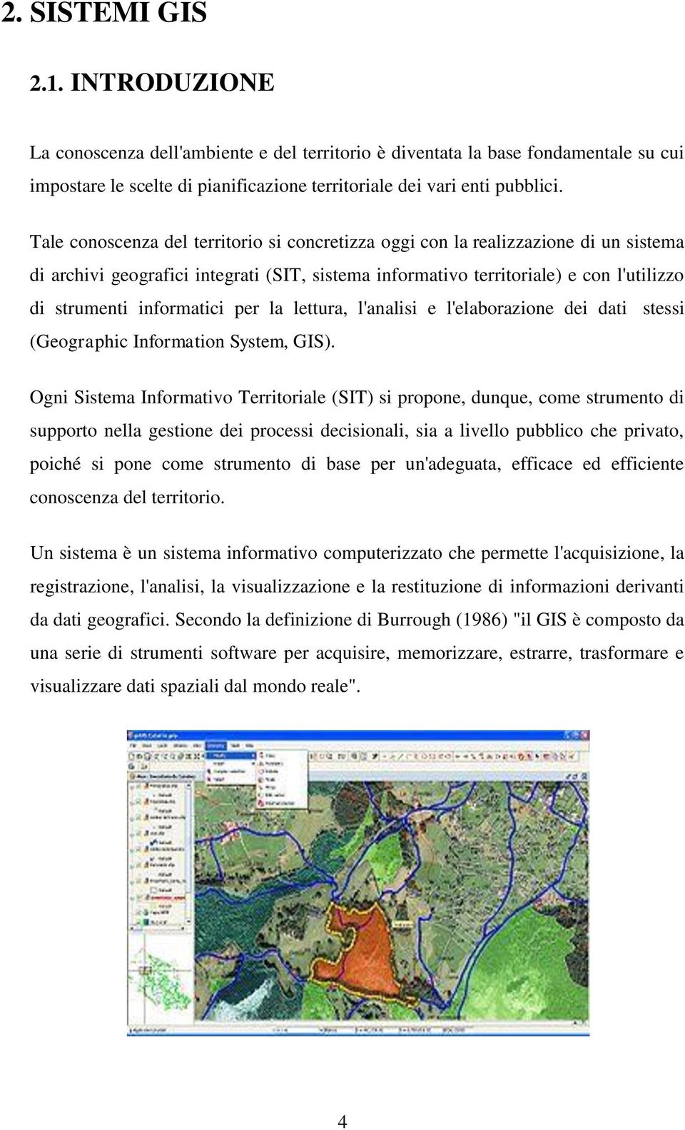 per la lettura, l'analisi e l'elaborazione dei dati stessi (Geographic Information System, GIS).