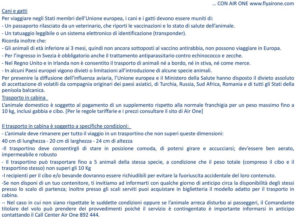 di salute dell animale. - Un tatuaggio leggibile o un sistema elettronico di identificazione (transponder).