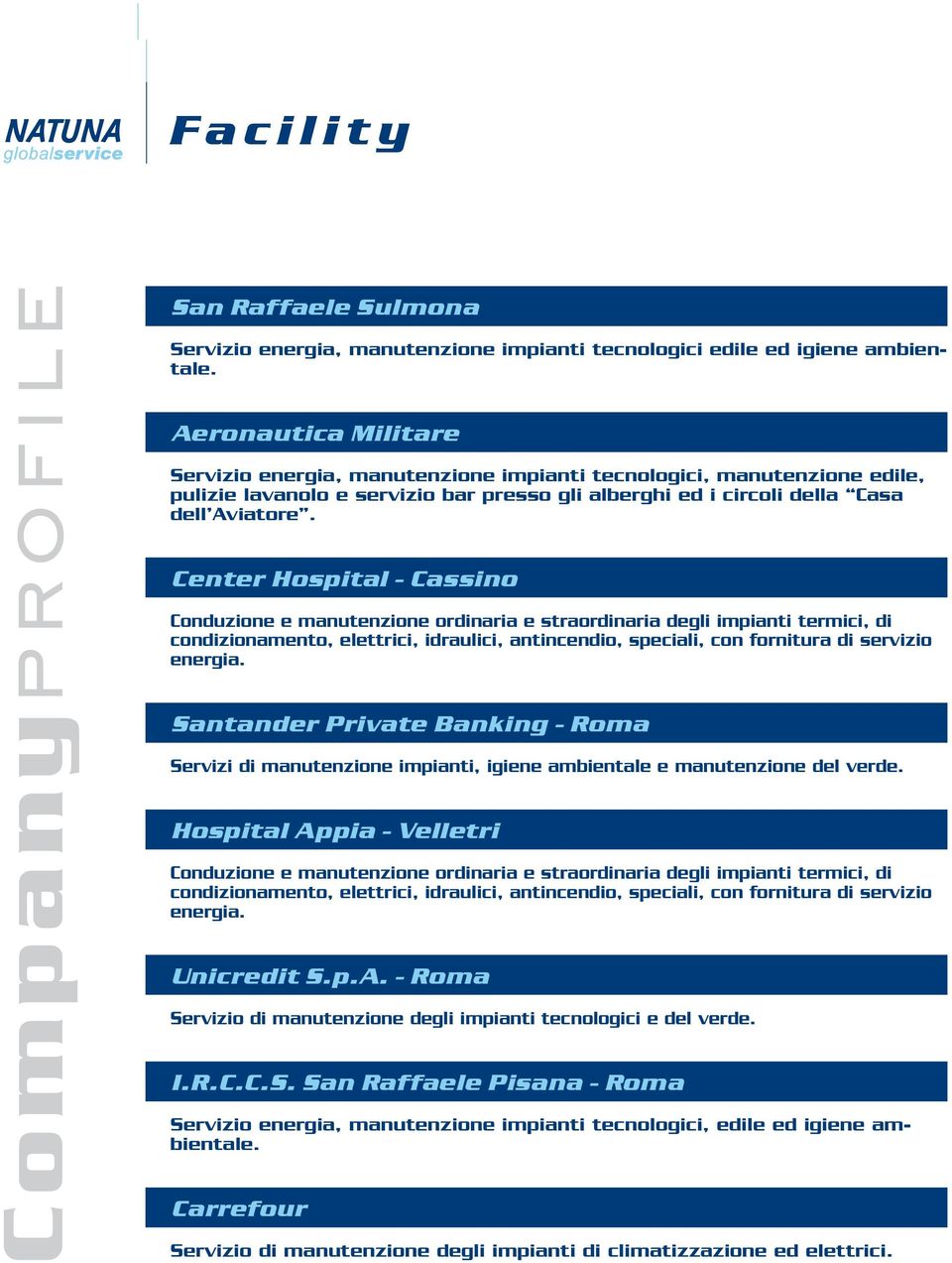 Center Hospital - Cassino Conduzione e manutenzione ordinaria e straordinaria degli impianti termici, di condizionamento, elettrici, idraulici, antincendio, speciali, con fornitura di servizio