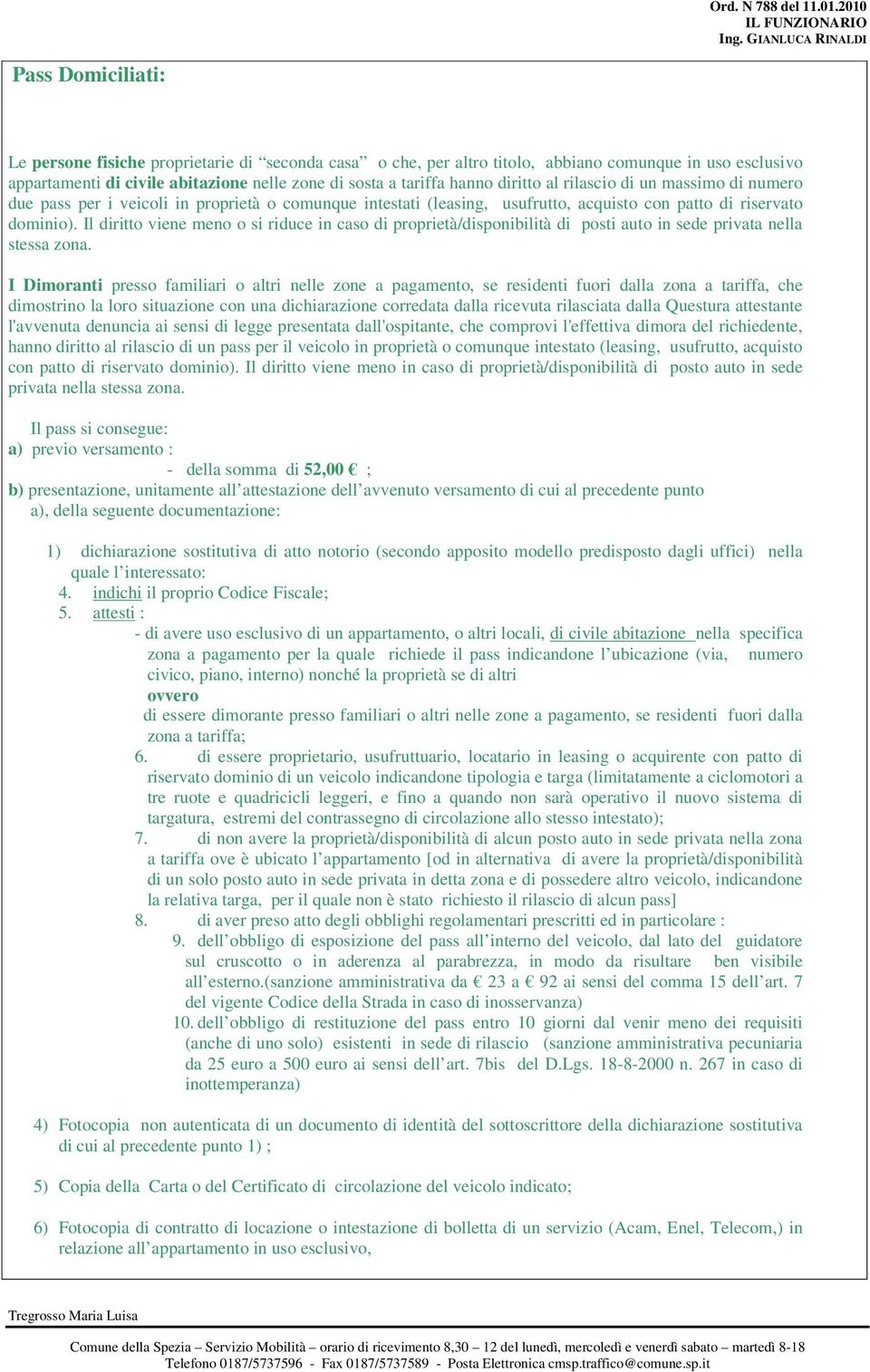 Il diritto viene meno o si riduce in caso di proprietà/disponibilità di posti auto in sede privata nella stessa zona.