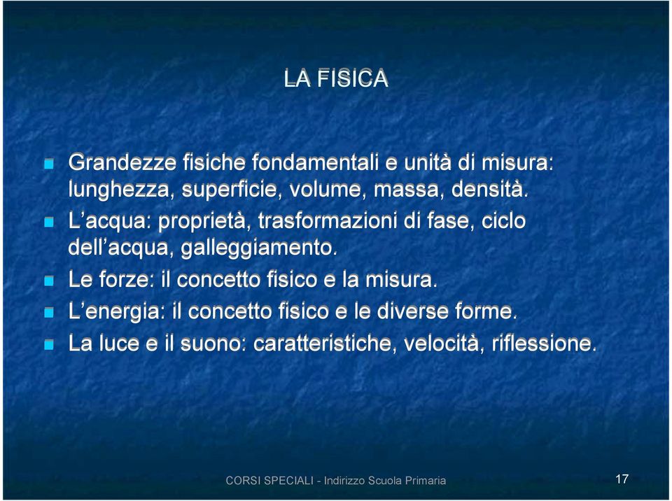 L acqua: proprietà, trasformazioni di fase, ciclo dell acqua, galleggiamento.