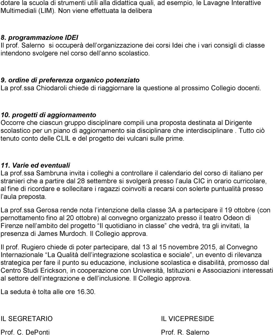 ssa Chiodaroli chiede di riaggiornare la questione al prossimo Collegio docenti. 10.