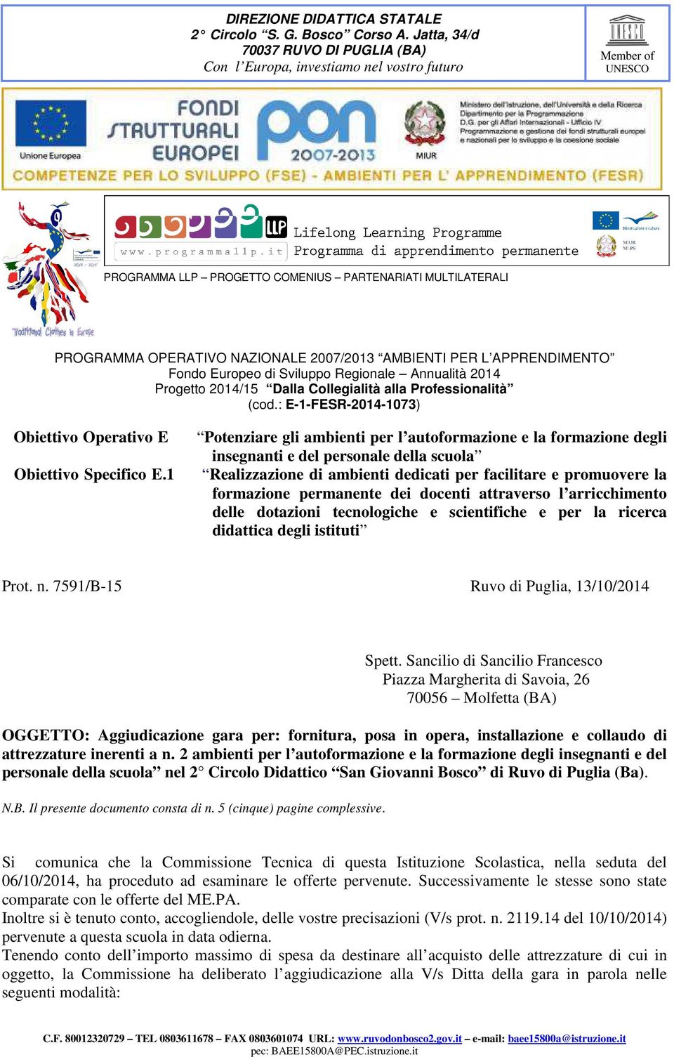 1 Potenziare gli ambienti per l autoformazione e la formazione degli insegnanti e del personale della scuola Realizzazione di ambienti dedicati per facilitare e promuovere la formazione permanente