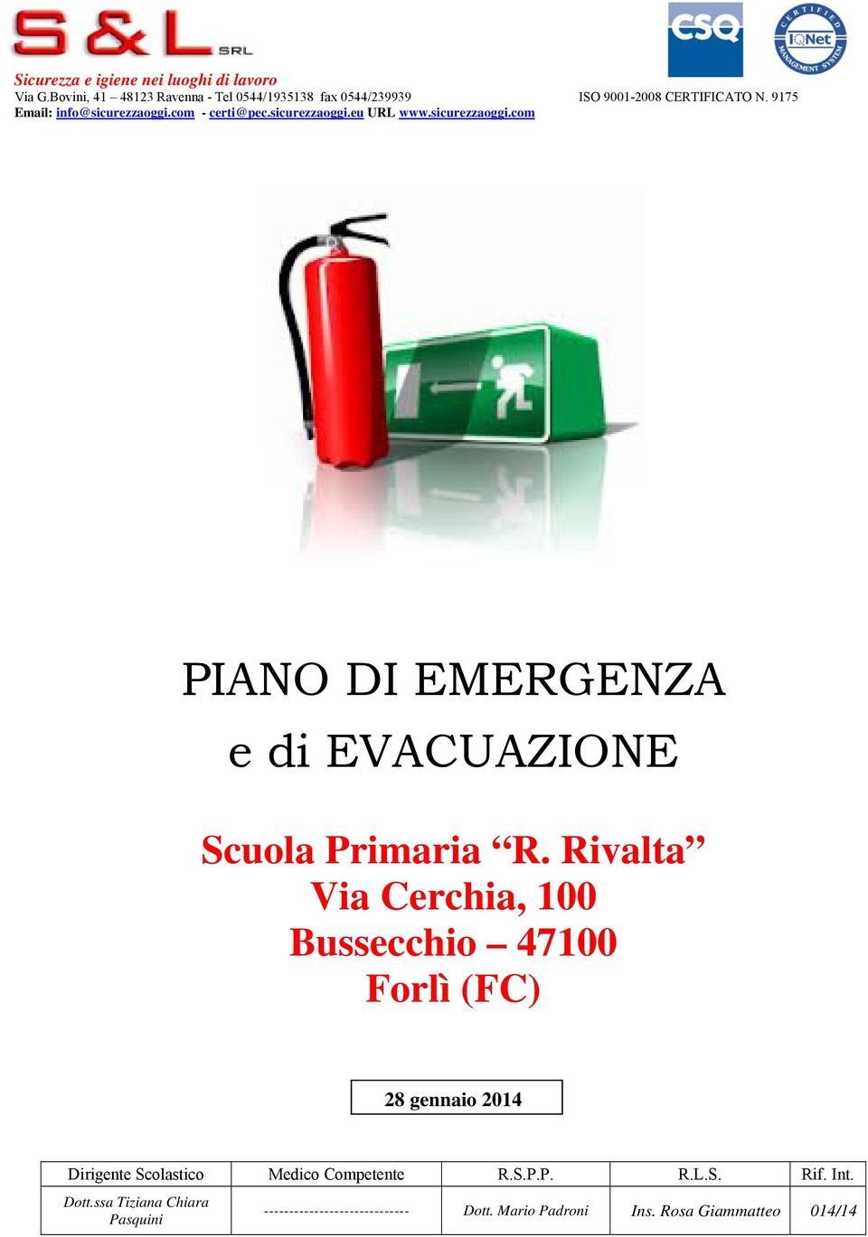 com - certi@pec.sicurezzaoggi.eu URL www.sicurezzaoggi.com PIANO DI EMERGENZA e di EVACUAZIONE Scuola Primaria R.