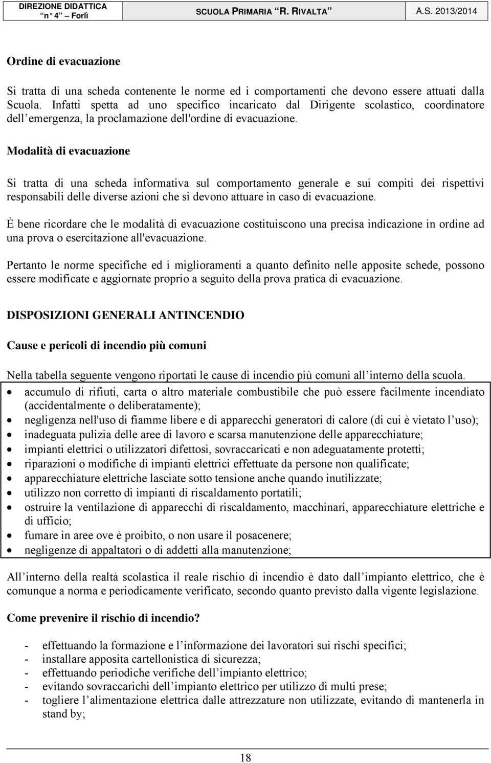 Modalità di evacuazione Si tratta di una scheda informativa sul comportamento generale e sui compiti dei rispettivi responsabili delle diverse azioni che si devono attuare in caso di evacuazione.