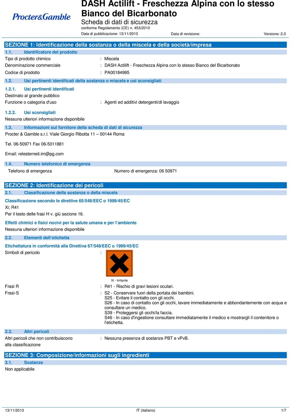 2. Usi pertinenti identificati della sostanza o miscela e usi sconsigliati 1.