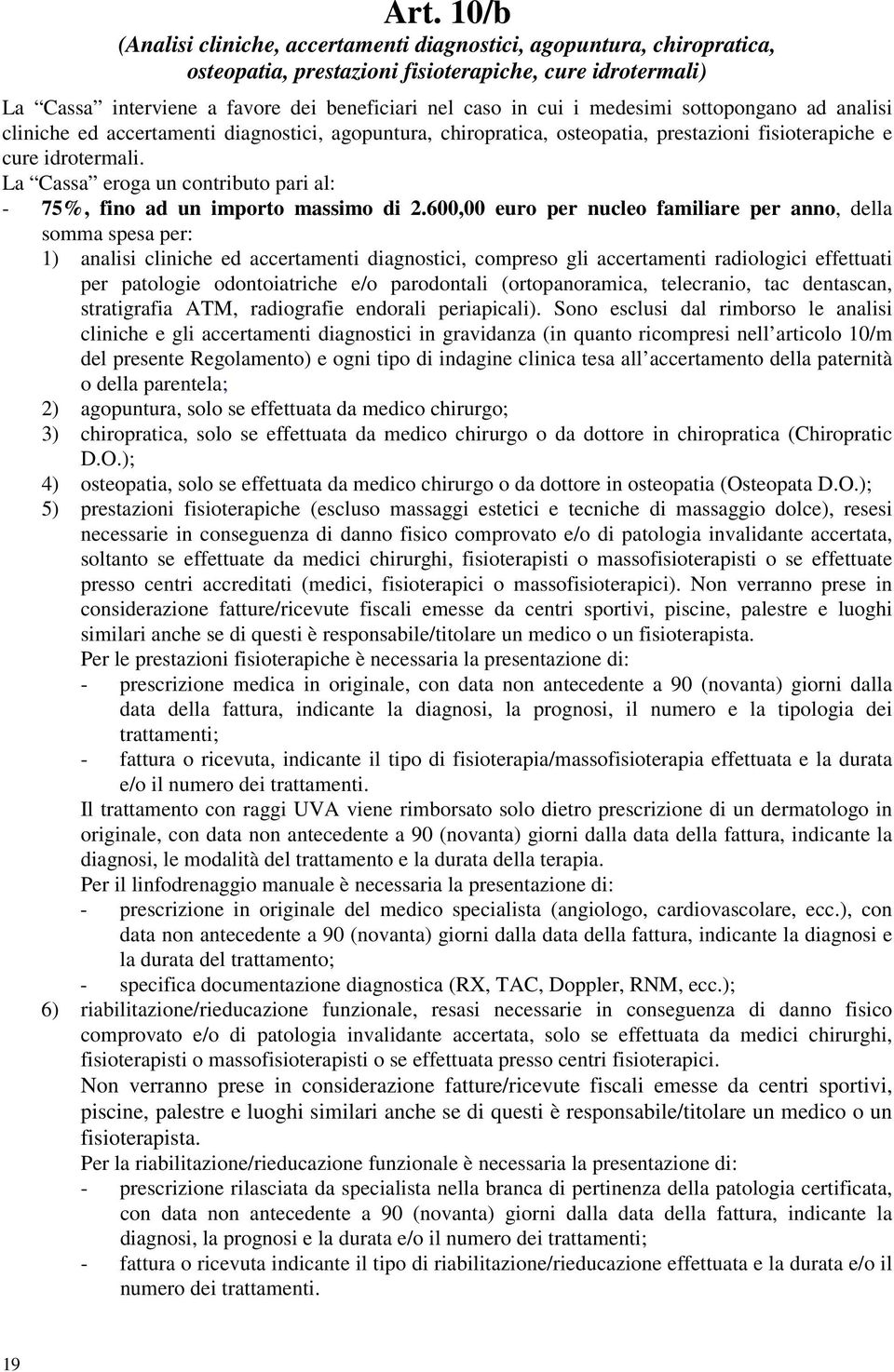 La Cassa eroga un contributo pari al: - 75%, fino ad un importo massimo di 2.