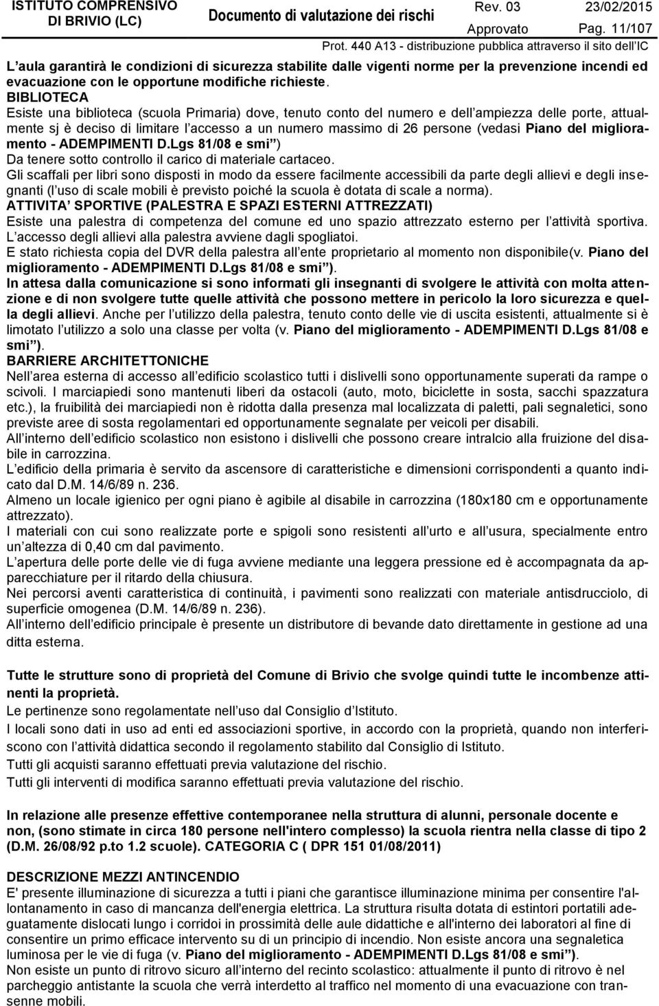 Piano del miglioramento - ADEMPIMENTI D.Lgs 81/08 e smi ) Da tenere sotto controllo il carico di materiale cartaceo.