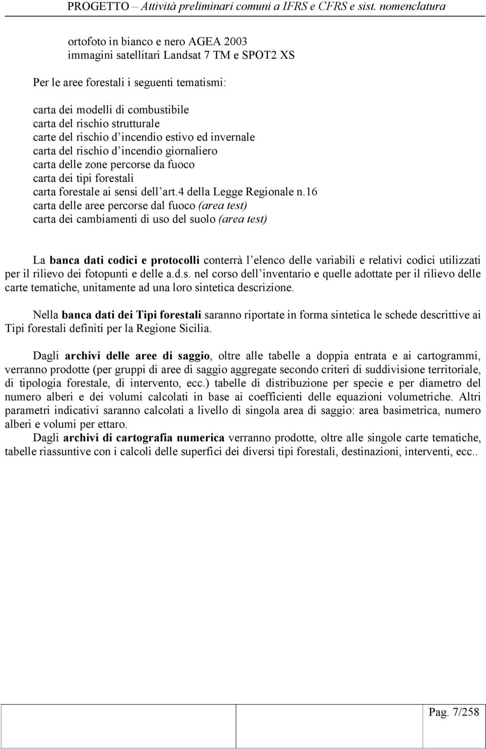 strutturale carte del rischio d incendio estivo ed invernale carta del rischio d incendio giornaliero carta delle zone percorse da fuoco carta dei tipi forestali carta forestale ai sensi dell art.