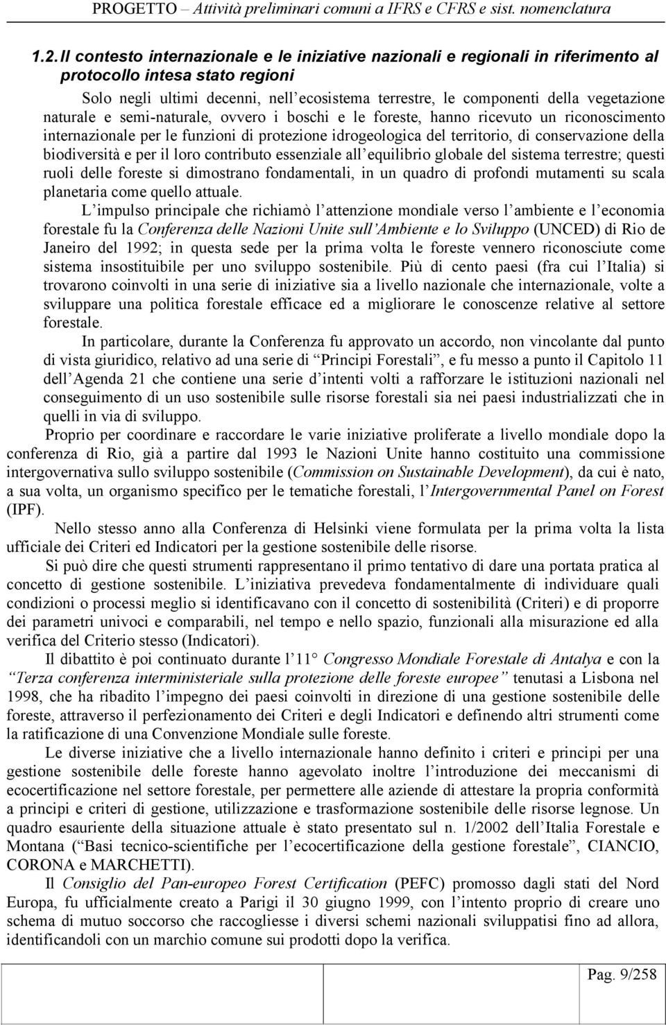 vegetazione naturale e semi-naturale, ovvero i boschi e le foreste, hanno ricevuto un riconoscimento internazionale per le funzioni di protezione idrogeologica del territorio, di conservazione della