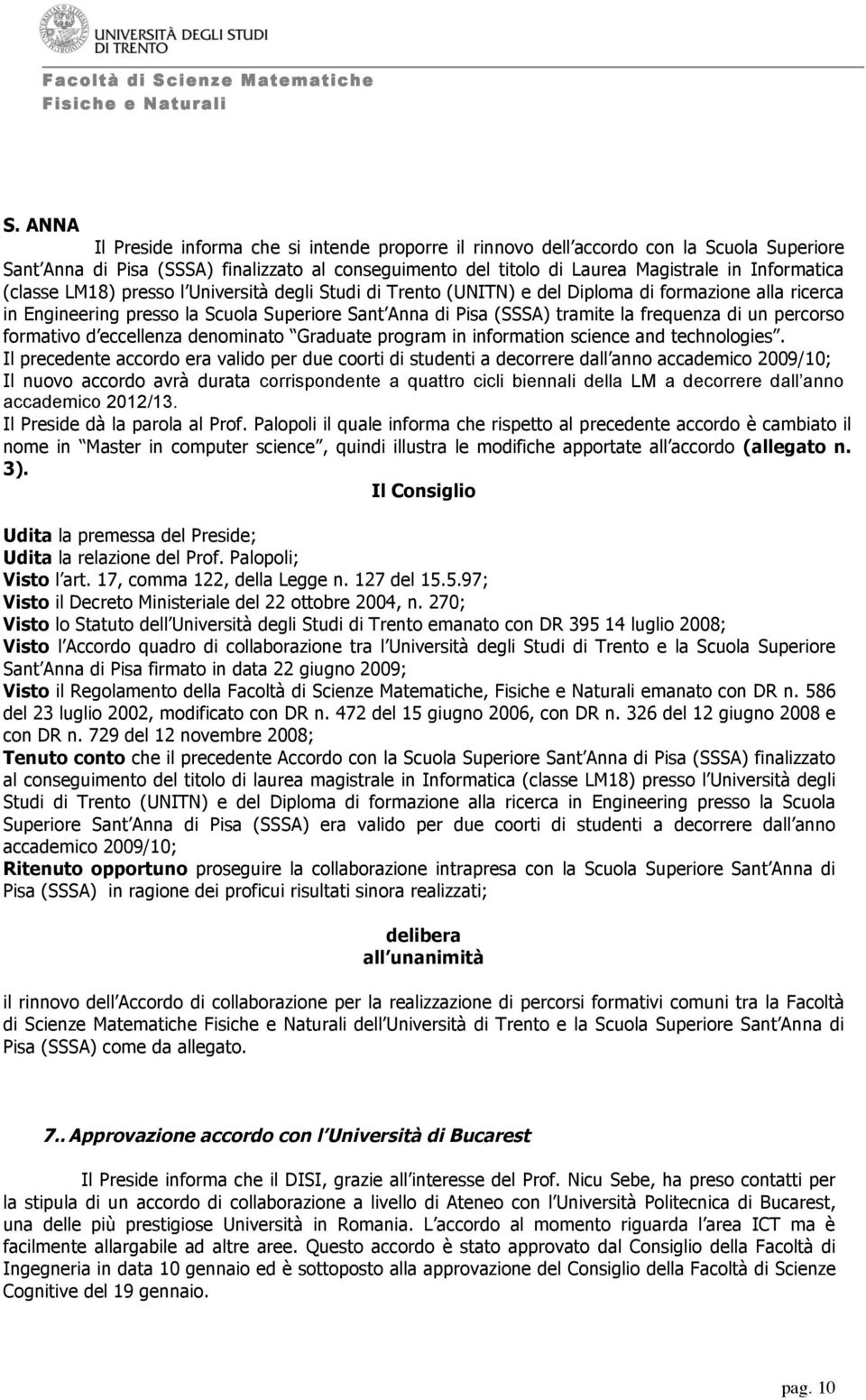 percorso formativo d eccellenza denominato Graduate program in information science and technologies.