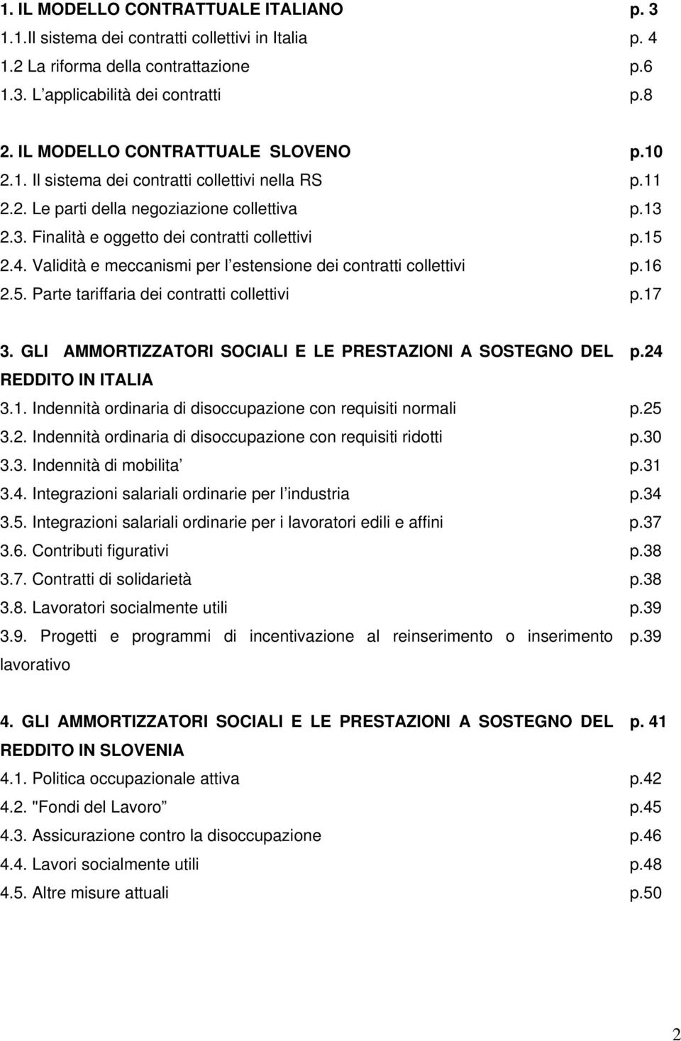 Validità e meccanismi per l estensione dei contratti collettivi p.16 2.5. Parte tariffaria dei contratti collettivi p.17 3. GLI AMMORTIZZATORI SOCIALI E LE PRESTAZIONI A SOSTEGNO DEL p.