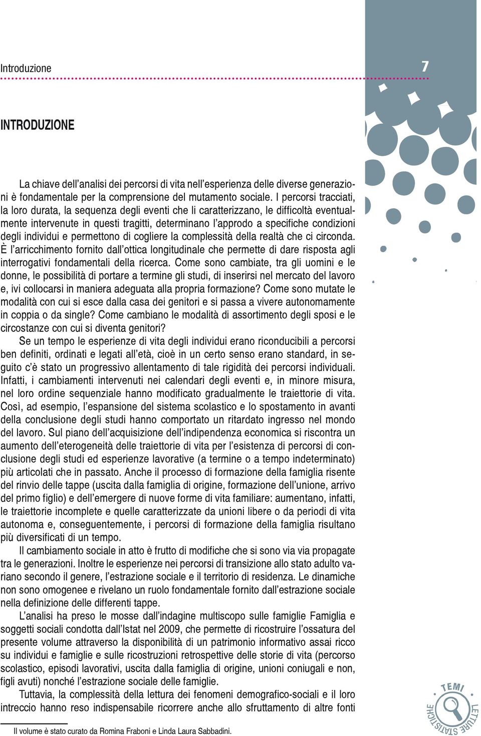 individui e permettono di cogliere la complessità della realtà che ci circonda.